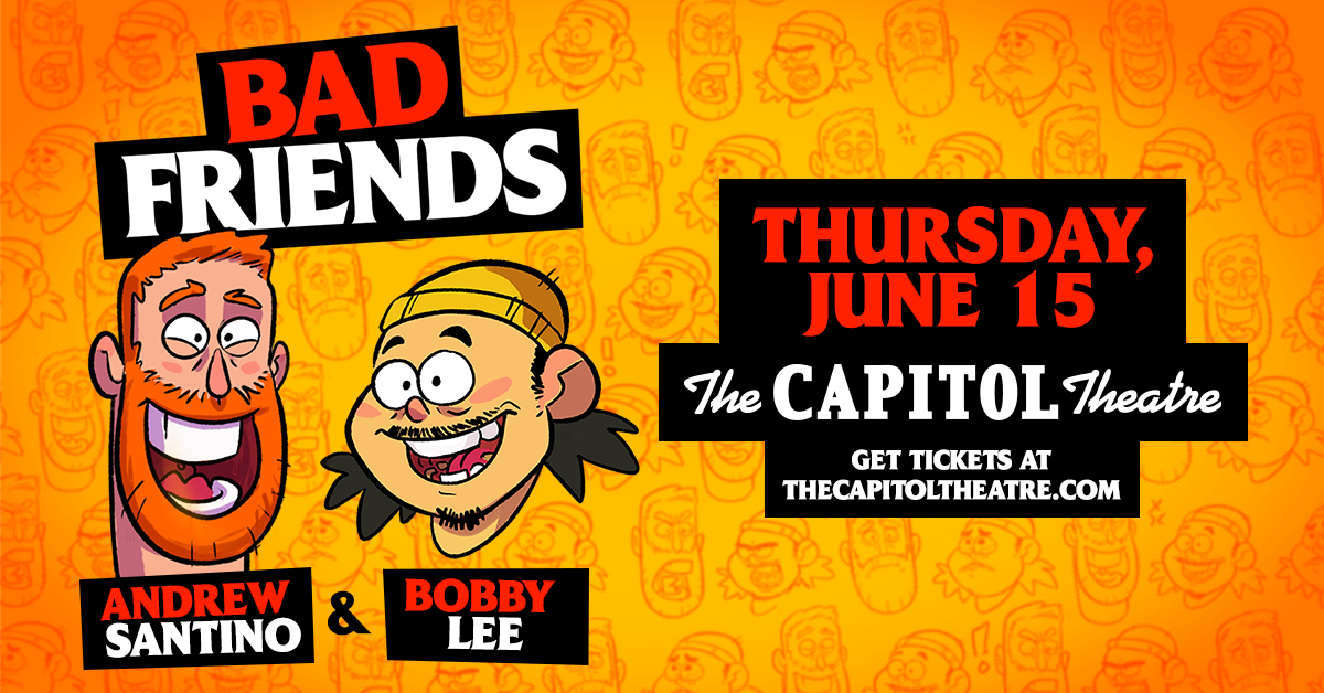 Bad Friends with Andrew Santino & Bobby Lee | The Capitol Theatre