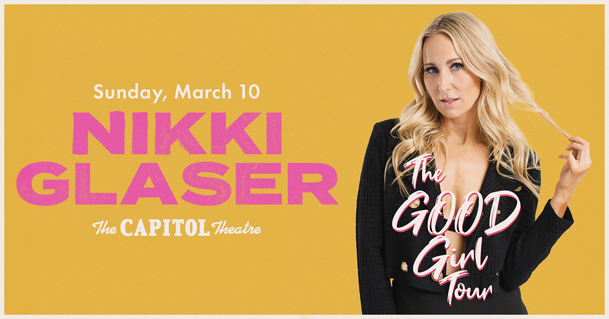Nikki Glaser The Good Girl Tour The Capitol Theatre